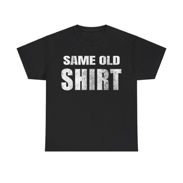 Same Old Shirt T-Shirt - Image 2