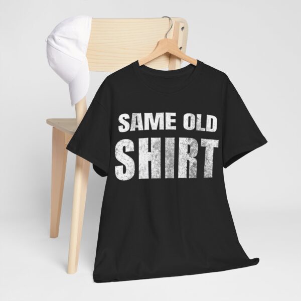 Same Old Shirt T-Shirt - Image 9