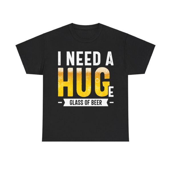 I Need a Huge Glass of Beer T-Shirt - Image 2