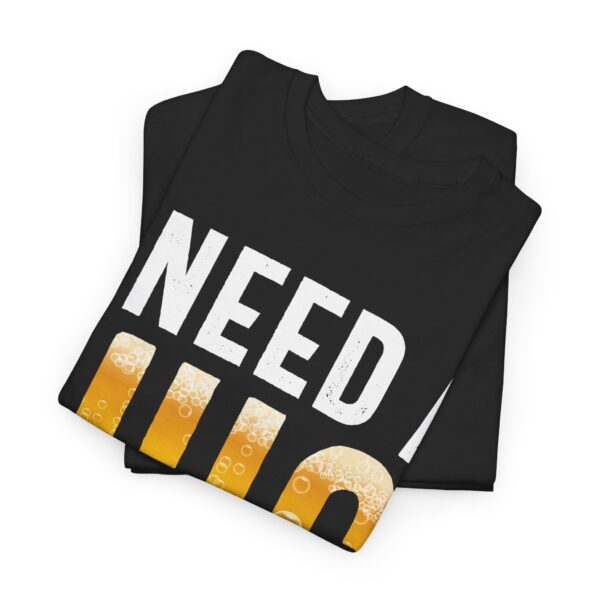 I Need a Huge Glass of Beer T-Shirt - Image 3