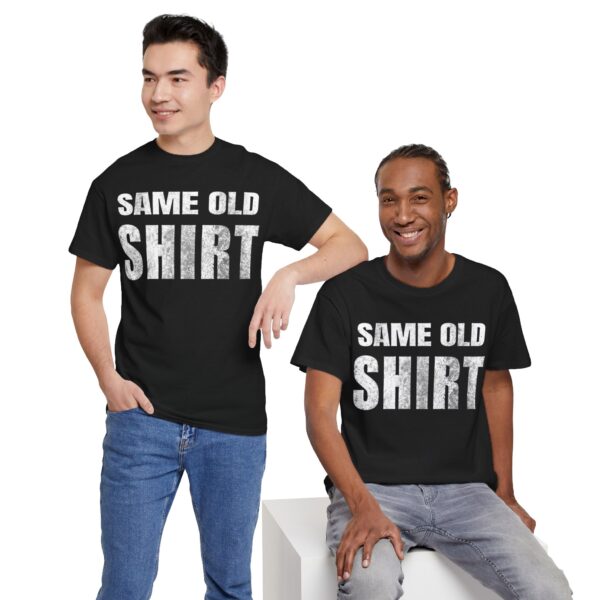 Same Old Shirt T-Shirt - Image 26