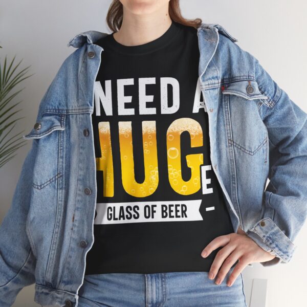 I Need a Huge Glass of Beer T-Shirt - Image 6