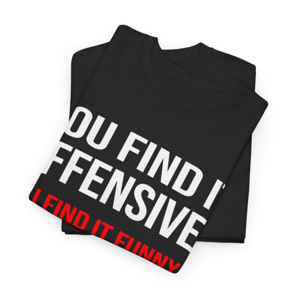 You Find It Offensive T-Shirt - Image 6