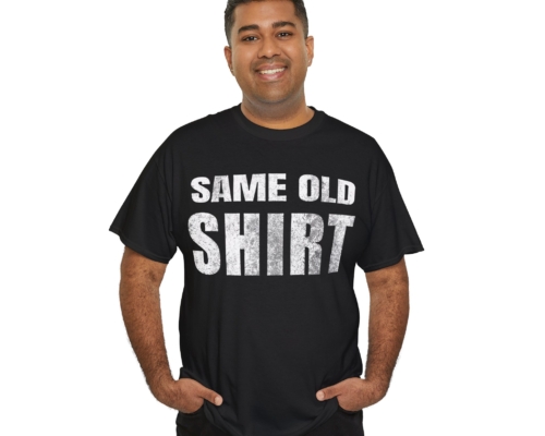 Same Old Shirt T-Shirt