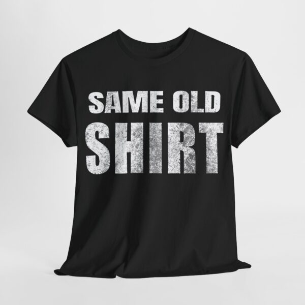 Same Old Shirt T-Shirt - Image 7