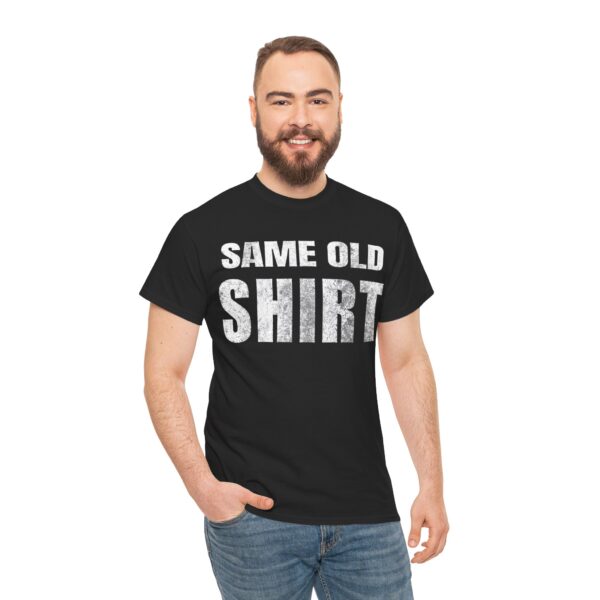 Same Old Shirt T-Shirt - Image 13