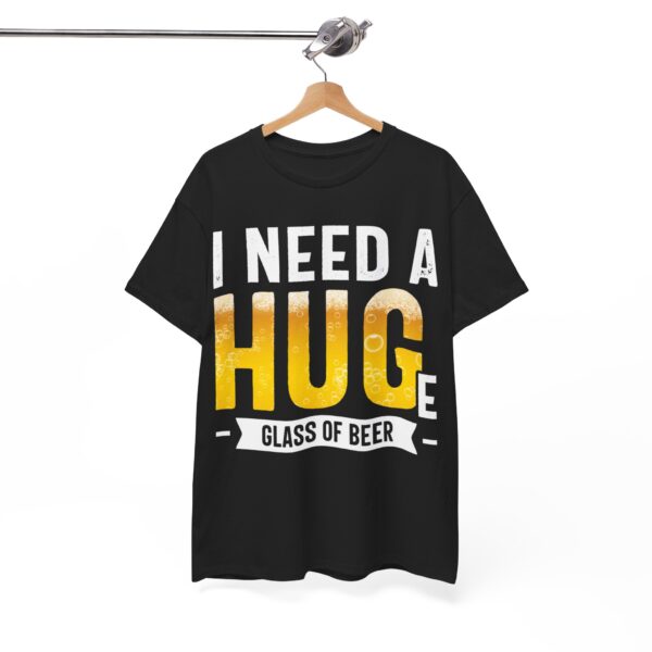 I Need a Huge Glass of Beer T-Shirt - Image 4