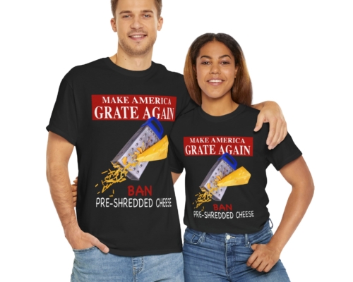 Make America Grate Again.. Ban Pre-Shredded Cheese!